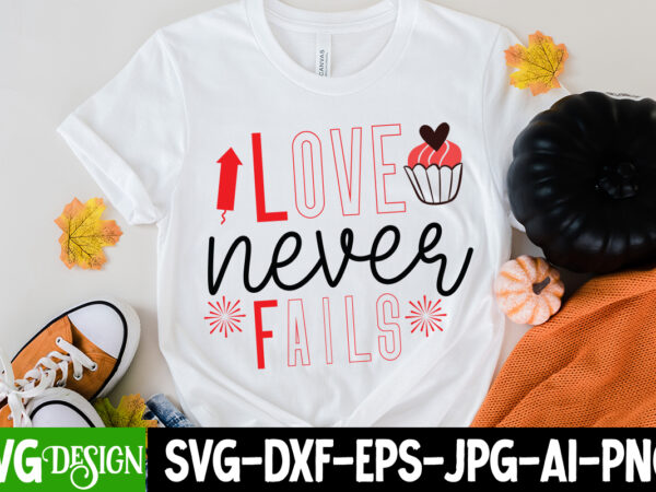 Love never fails t-shirt design, love never fails svg cut file, love sublimation design, love sublimation png , retro valentines svg bundle, retro valentine designs svg, valentine shirts svg, cute