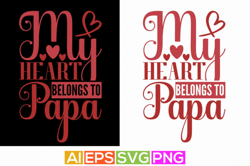 my heart belongs to papa, celebration fathers day t shirts, fall in love, father day valentine typography t shirt design