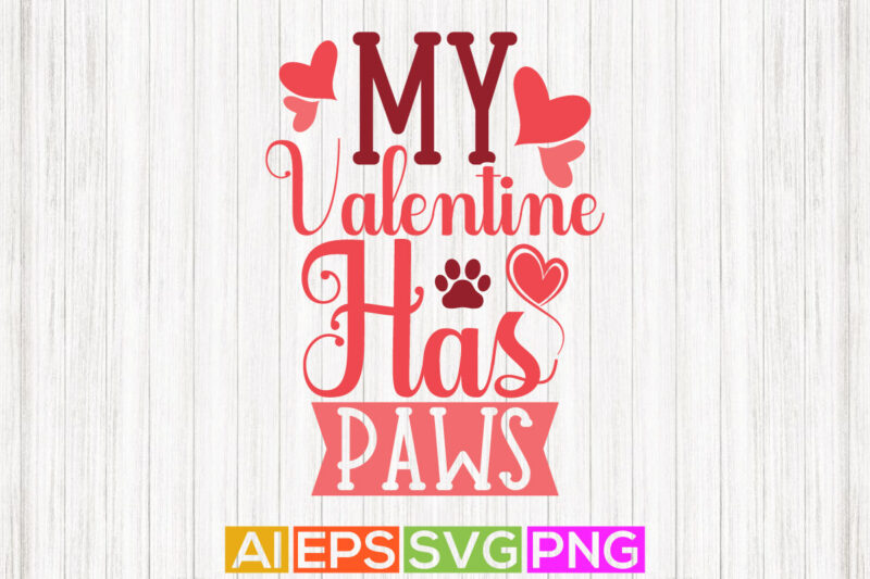my valentine has paws, animals wildlife paw print, happy valentine shirt silhouette vector file