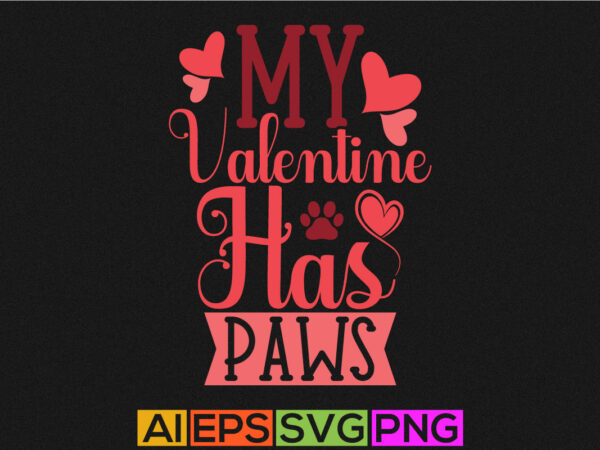 My valentine has paws, animals wildlife paw print, happy valentine shirt silhouette vector file