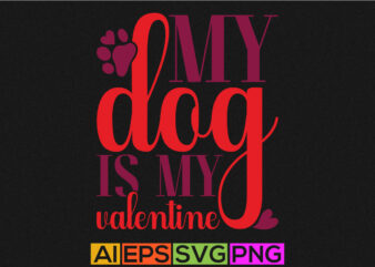 my dog is my valentine, valentine’s day hand draw t shirt design, valentine dog design, funny love animal design, cute puppy apparel