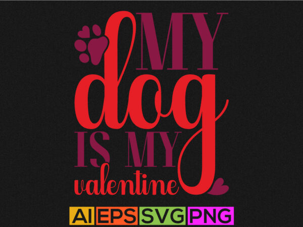My dog is my valentine, valentine’s day hand draw t shirt design, valentine dog design, funny love animal design, cute puppy apparel My dog is my valentine, valentine’s day hand draw t shirt design, valentine dog design, funny love animal design, cute puppy apparel