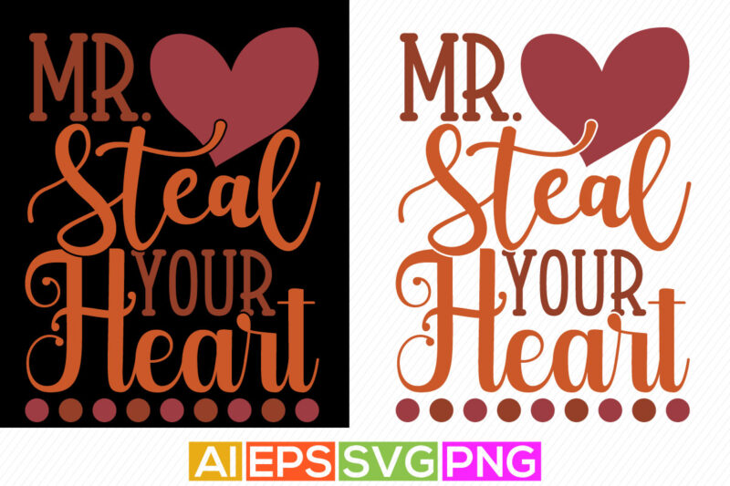 mr steal your heart typography and calligraphy vintage style lettering design, funny valentine tee template