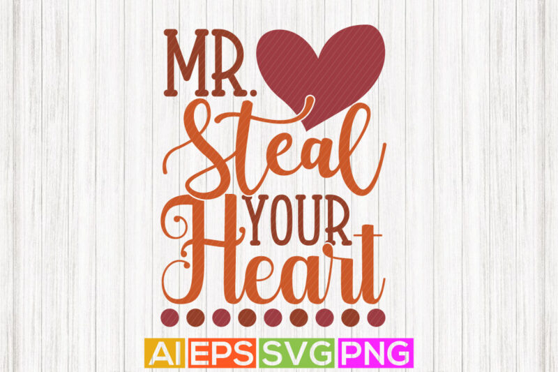 mr steal your heart typography and calligraphy vintage style lettering design, funny valentine tee template