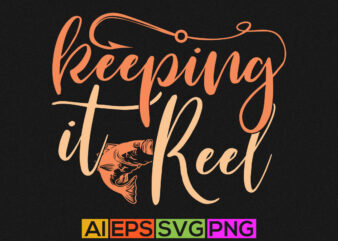 keeping it reel, fishing typography t shirt, sport life fishing graphic