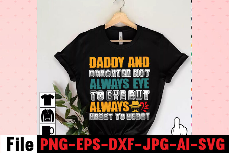 Daddy And Daughter Not Always Eye To Eye But Always Heart To Heart T-shirt Design,Dad Svg Bundle, Dad Svg, Fathers Day Svg Bundle, Fathers Day Svg, Funny Dad Svg, Dad