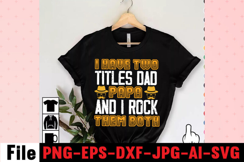I Have Two Titles Dad Papa And I Rock Them Both T-shirt Design,Dad Svg Bundle, Dad Svg, Fathers Day Svg Bundle, Fathers Day Svg, Funny Dad Svg, Dad Life Svg,
