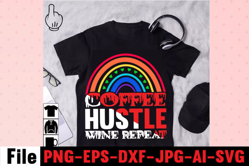 Coffee Hustle Wine Repeat T-shirt Design,rainbow t shirt design, hustle t shirt design, rainbow t shirt, queen t shirt, queen shirt, queen merch,, king queen t shirt, king and queen