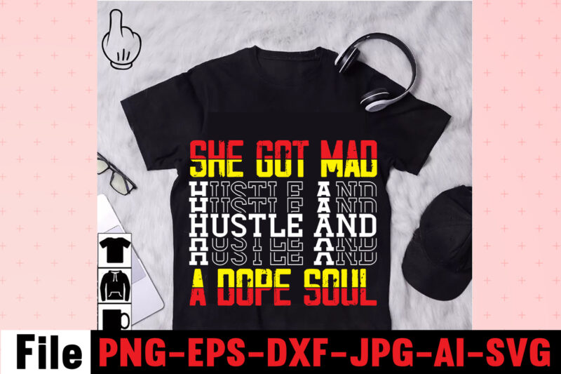 She Got Mad Hustle And A Dope Soul T-shirt Design,I Get Us Into Trouble T-shirt Design,I Can I Will End Of Story T-shirt Design,rainbow t shirt design, hustle t shirt
