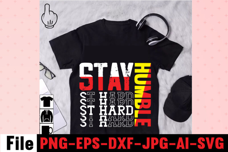 Stay Humble St Hard T-shirt Design,I Get Us Into Trouble T-shirt Design,I Can I Will End Of Story T-shirt Design,rainbow t shirt design, hustle t shirt design, rainbow t shirt,