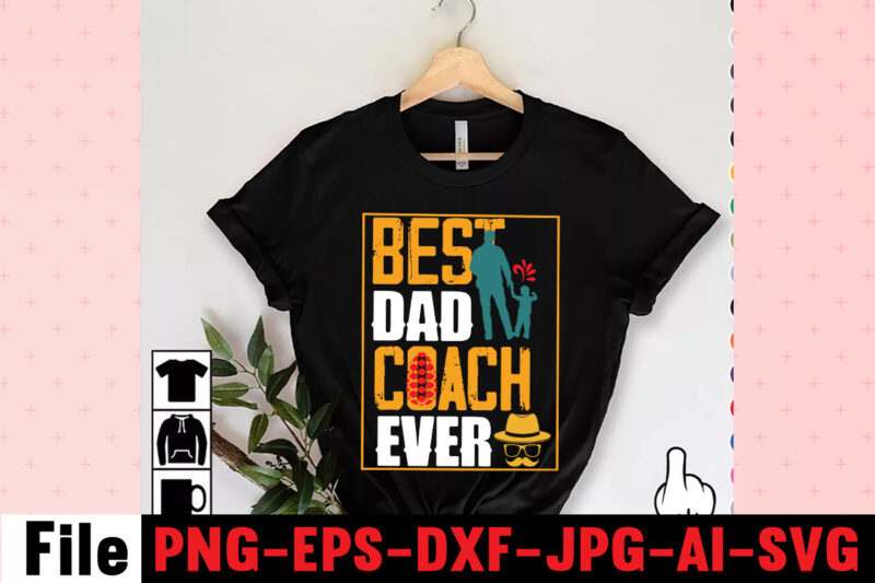 Best Dad Coach Ever T-shirt Design,Dad Svg Bundle, Dad Svg, Fathers Day Svg Bundle, Fathers Day Svg, Funny Dad Svg, Dad Life Svg, Fathers Day Svg Design, Fathers Day Cut