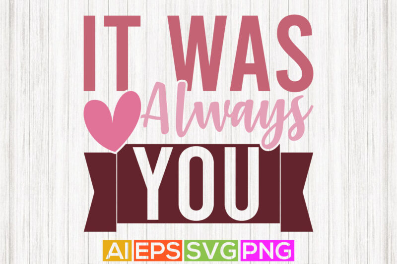 it was always you, motivational and inspirational quotes, happy valentine day inspire retro vintage style design