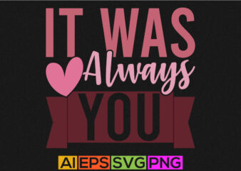 it was always you, motivational and inspirational quotes, happy valentine day inspire retro vintage style design