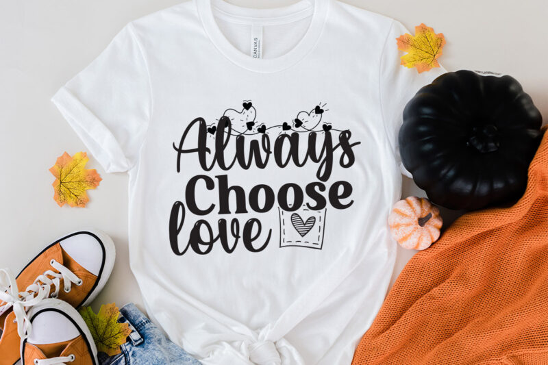 Always Choose love T-Shirt Design, Always Choose love SVG Cut File, LOVE Sublimation Design, LOVE Sublimation PNG , Retro Valentines SVG Bundle, Retro Valentine Designs svg, Valentine Shirts svg, Cute