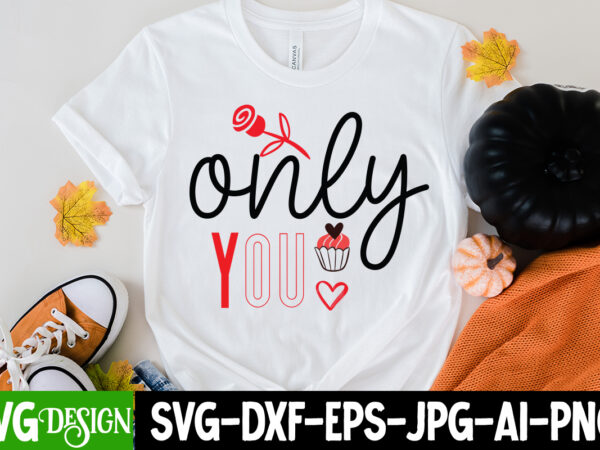 Only you svg cut file, love sublimation design, love sublimation png , retro valentines svg bundle, retro valentine designs svg, valentine shirts svg, cute valentines svg, heart shirt svg, love,