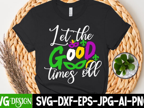 Let the good times off t-shirt design, let the good times off svg cut file, 160 mardi gras svg bundle, mardi gras clipart, carnival mask silhouette, mask svg, carnival svg,