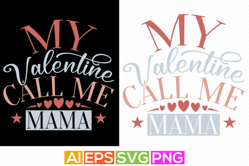 my valentine call me mama, birthday quote for mama, funny mama valentine design template