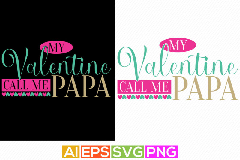 my valentine call me papa, happy father’s day greeting, valentine shirt from papa, call me papa, birthday gift for papa valentine day greeting