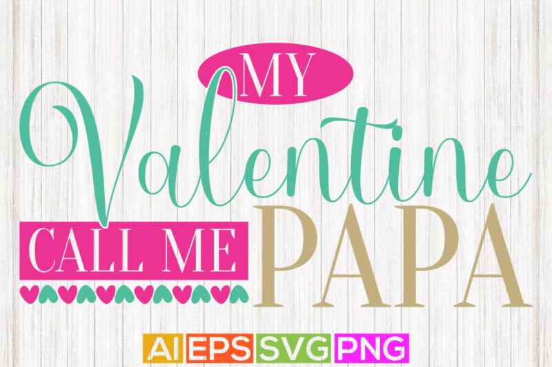 my valentine call me papa, happy father’s day greeting, valentine shirt from papa, call me papa, birthday gift for papa valentine day greeting