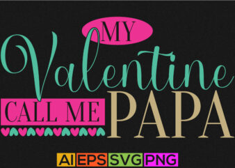my valentine call me papa, happy father’s day greeting, valentine shirt from papa, call me papa, birthday gift for papa valentine day greeting t shirt designs for sale