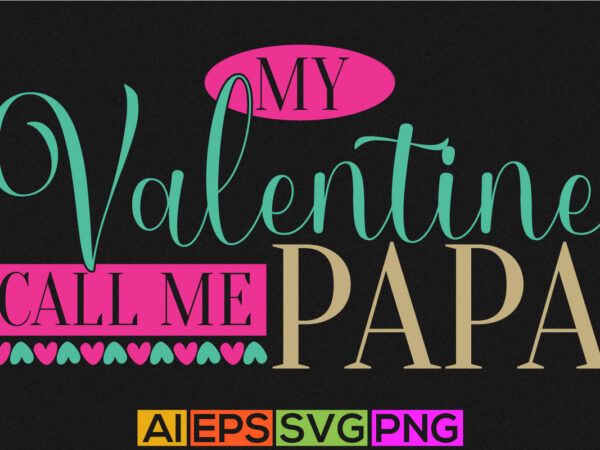 My valentine call me papa, happy father’s day greeting, valentine shirt from papa, call me papa, birthday gift for papa valentine day greeting t shirt designs for sale