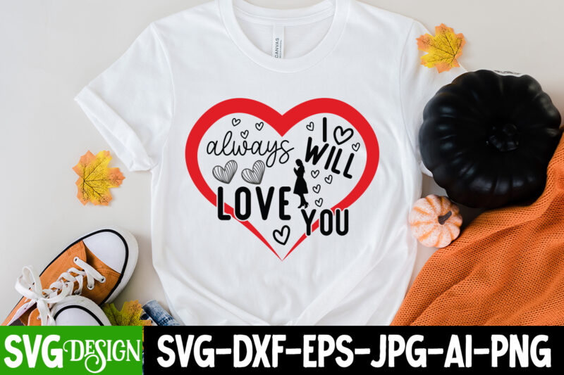 i will always Love You T-Shirt Design, i will always Love You SVG Cut File , LOVE Sublimation Design, LOVE Sublimation PNG , Retro Valentines SVG Bundle, Retro Valentine Designs