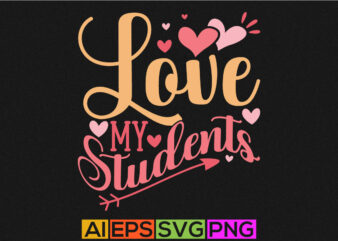 love my students, heart love funny valentine design, favorite student valentine t shirt design graphic