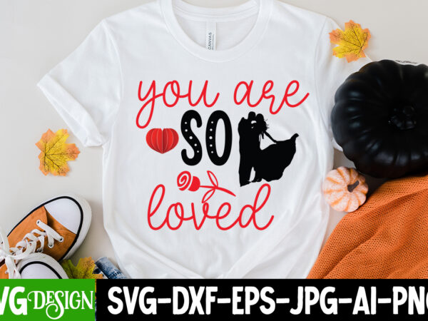 You are so loved t-shirt design, you are so loved svg cut file, love sublimation design, love sublimation png , retro valentines svg bundle, retro valentine designs svg, valentine shirts