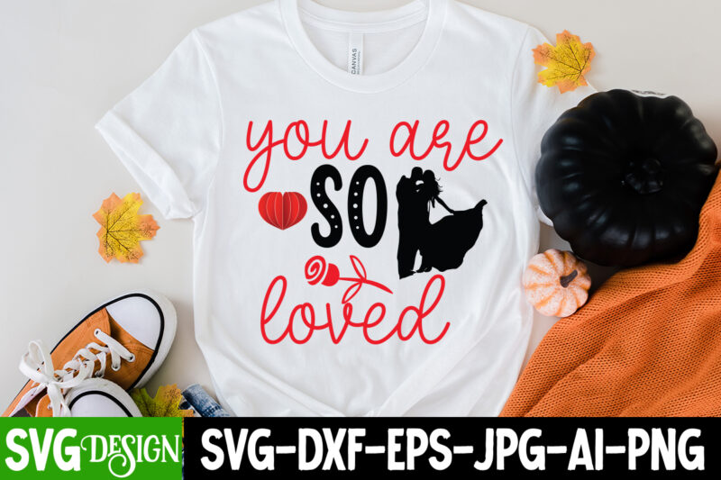 You are So Loved T-Shirt Design, You are So Loved SVG Cut File, LOVE Sublimation Design, LOVE Sublimation PNG , Retro Valentines SVG Bundle, Retro Valentine Designs svg, Valentine Shirts