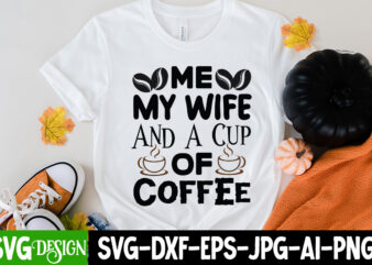 Me My Wife And A Cup of Coffee T-Shirt Design, Me My Wife And A Cup of Coffee SVG Cut File, coffee cup,coffee cup svg,coffee,coffee svg,coffee mug,3d coffee cup,coffee mug