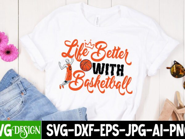 Life better with basketball t-shirt design, life better with basketball svg cut file, 20 baseball vector t-shirt best sell bundle design, baseball svg bundle, baseball svg, baseball svg vector, baseball