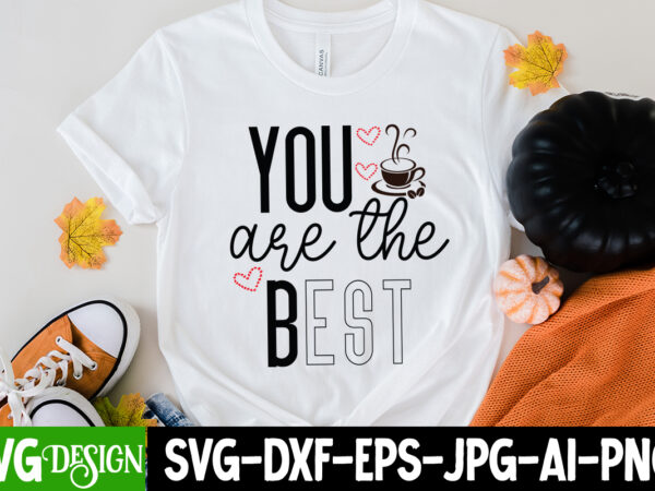 You are the best t-shirt design, you are the best svg cut file, love sublimation design, love sublimation png , retro valentines svg bundle, retro valentine designs svg, valentine shirts