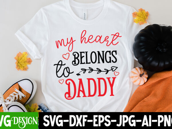 My heart belongs to daddy t-shirt design, my heart belongs to daddy svg cut file, love sublimation design, love sublimation png , retro valentines svg bundle, retro valentine designs svg,