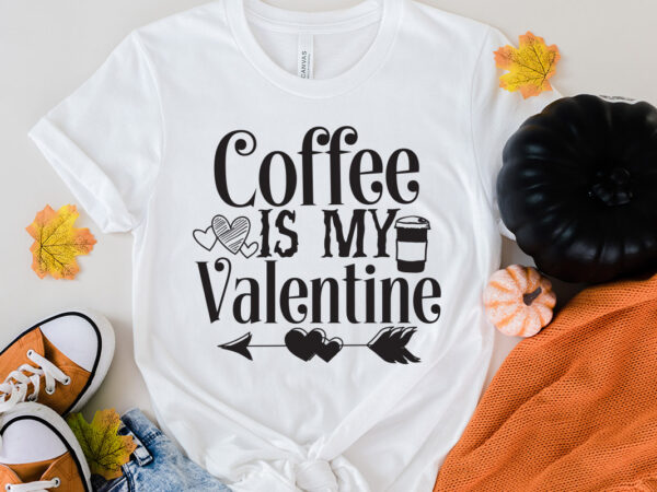 Coffee is my valentine t-shirt design, coffee is my valentine svg cut file, love sublimation design, love sublimation png , retro valentines svg bundle, retro valentine designs svg, valentine shirts