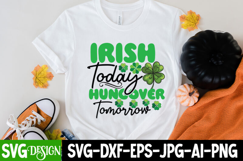 irish Today Hungover Tommorrow T-Shirt Design, irish Today Hungover Tommorrow SVG Cut File, ST .Patricks T-Shirt Design, ST .Patricks Sublimation Design, St.Patrick's Day T-Shirt Design bundle, Happy St.Patrick's Day SublimationBUndle