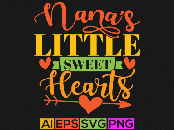 Nana’s little sweet hearts, anniversary valentine day greeting, valentine nana silhouette isolated apparel T shirt vector artwork