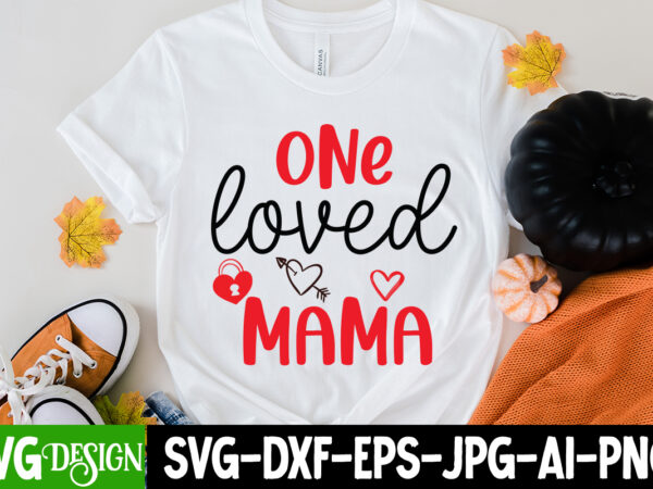 One loved mama t-shirt design, one loved mama svg cut file, love sublimation design, love sublimation png , retro valentines svg bundle, retro valentine designs svg, valentine shirts svg, cute
