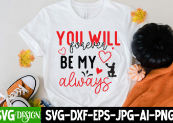 you will forever be my Always T-Shirt Design, you will forever be my Always SVG Cut File, LOVE Sublimation Design, LOVE Sublimation PNG , Retro Valentines SVG Bundle, Retro Valentine