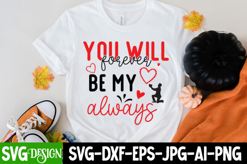 you will forever be my Always T-Shirt Design, you will forever be my Always SVG Cut File, LOVE Sublimation Design, LOVE Sublimation PNG , Retro Valentines SVG Bundle, Retro Valentine