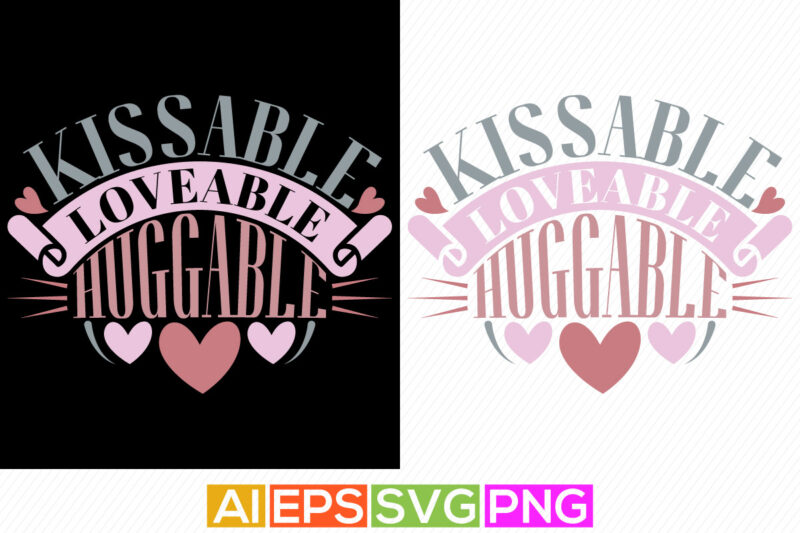 kissable loveable huggable, heart love valentine t shirt, human relationships valentine day graphic, couple valentine day shirt apparel