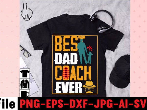 Best dad coach ever t-shirt design,dad svg bundle, dad svg, fathers day svg bundle, fathers day svg, funny dad svg, dad life svg, fathers day svg design, fathers day cut