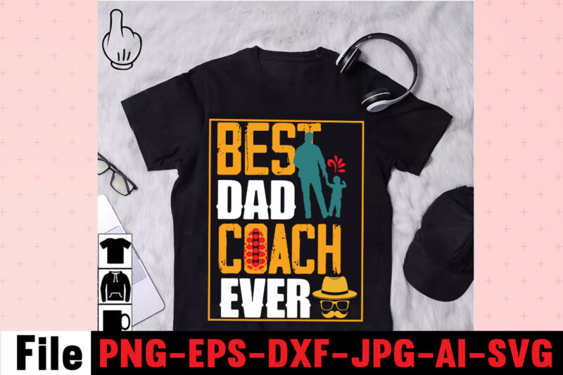 Best Dad Coach Ever T-shirt Design,Dad Svg Bundle, Dad Svg, Fathers Day Svg Bundle, Fathers Day Svg, Funny Dad Svg, Dad Life Svg, Fathers Day Svg Design, Fathers Day Cut