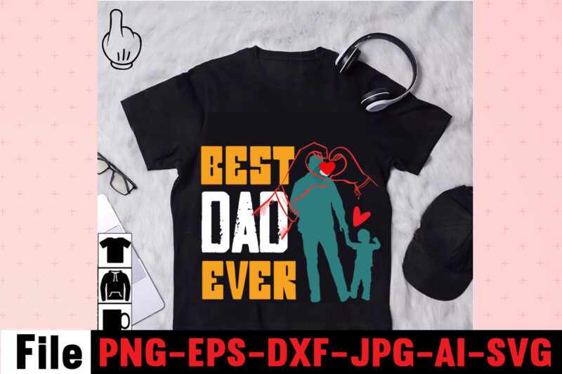 Best Dad Ever T-shirt Design,Dad Svg Bundle, Dad Svg, Fathers Day Svg Bundle, Fathers Day Svg, Funny Dad Svg, Dad Life Svg, Fathers Day Svg Design, Fathers Day Cut Files,Fathers