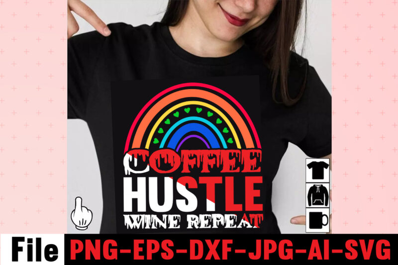 Coffee Hustle Wine Repeat T-shirt Design,rainbow t shirt design, hustle t shirt design, rainbow t shirt, queen t shirt, queen shirt, queen merch,, king queen t shirt, king and queen