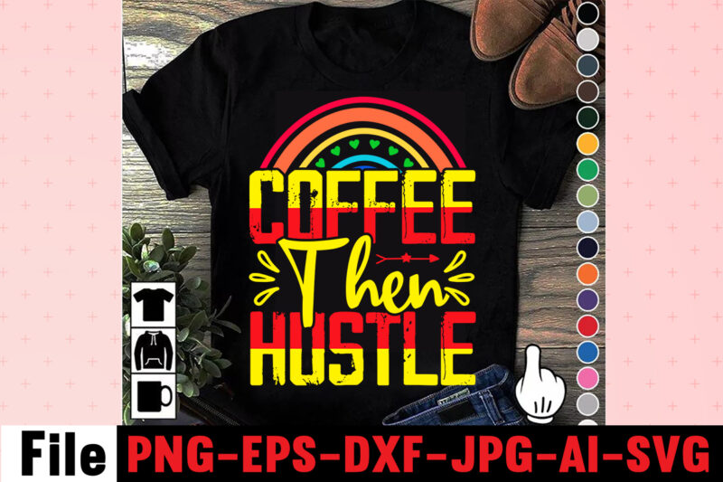 Coffee Then Hustle T-shirt Design,Coffee Hustle Wine Repeat T-shirt Design,rainbow t shirt design, hustle t shirt design, rainbow t shirt, queen t shirt, queen shirt, queen merch,, king queen t