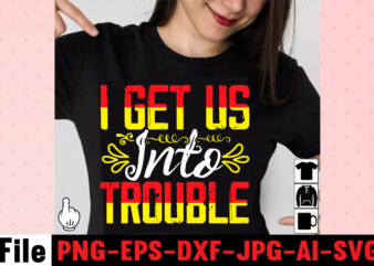 I Get Us Into Trouble T-shirt Design,I Can I Will End Of Story T-shirt Design,rainbow t shirt design, hustle t shirt design, rainbow t shirt, queen t shirt, queen shirt,