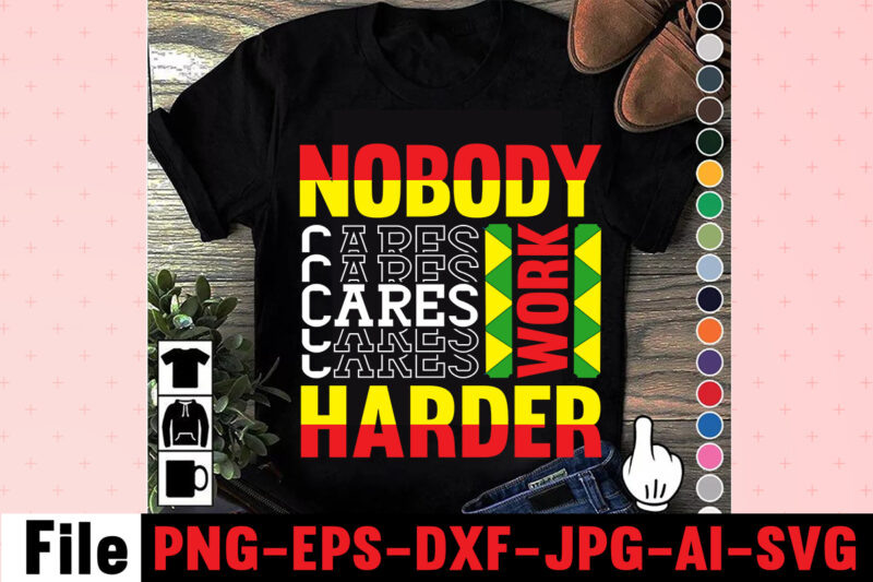 Nobody Cares Work Harder T-shirt Design,I Get Us Into Trouble T-shirt Design,I Can I Will End Of Story T-shirt Design,rainbow t shirt design, hustle t shirt design, rainbow t shirt,