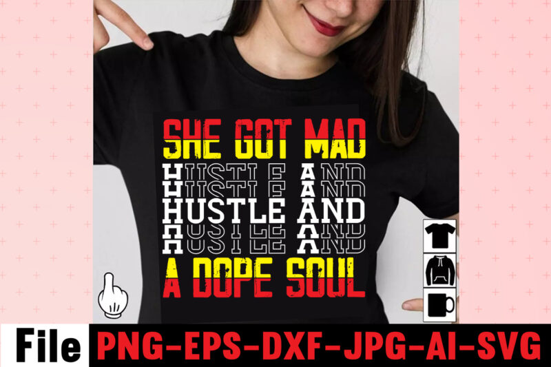 She Got Mad Hustle And A Dope Soul T-shirt Design,I Get Us Into Trouble T-shirt Design,I Can I Will End Of Story T-shirt Design,rainbow t shirt design, hustle t shirt