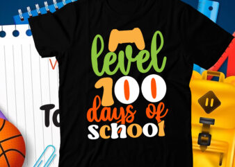 Level 100 Days School T-Shirt Design, Level 100 Days School SVG Cut File, 100 Days of School svg, 100 Days of Making a Difference svg,Happy 100th Day of School Teachers