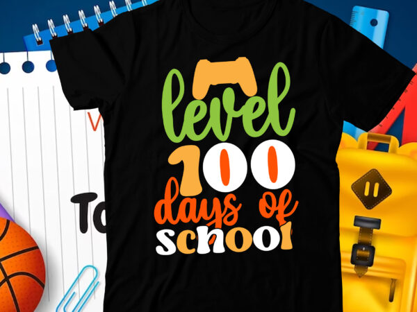 Level 100 days school t-shirt design, level 100 days school svg cut file, 100 days of school svg, 100 days of making a difference svg,happy 100th day of school teachers